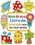 Mon Grand Livre De Coloriage Pour Les Tout-Petits: 100 dessins à colorier simples et amusantes pour les enfants de 1 à 4 ans.