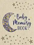 Baby Memory Book: A Newborn Week by Week Journal for Recording All Your Special Memories - Insert Photos and Write Notes to Remember the Special Moments - Moon and Stars Cover Design