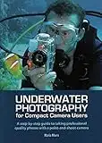 Underwater Photography – A Step–by–step Guide to Taking Professional Quality Underwater Photos With a Point–and–shoot Camera