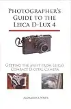 Photographer's Guide to the Leica D-Lux 4: Getting the Most from Leica's Compact Digital Camera