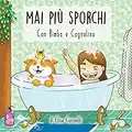 Mai più Sporchi con Bimba e Cagnolino: Favola illustrata per bambini sull'igiene personale quotidiano, cosa sono microbi e batteri e come sconfiggerli, in più tanti disegni da colorare!