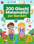 200 Giochi Matematici per Bambini 6-9 Anni: Giochi e Passatempi di Matematica e Logica - Sudoku, Labirinti, Unisci i Puntini, Trova le Differenze, Addizioni e Sottrazioni | per 1ª, 2ª e 3ª Elementare