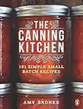 The Canning Kitchen: 101 Simple Small Batch Recipes: A Cookbook