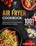 AIR FRYER COOKBOOK: 1001 Quick and Delicious Air Fryer Recipes for Smart People on a Budget ( 1000- Day Meal Plan)