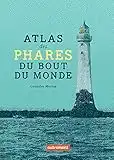 Atlas des phares du bout du monde (Atlas pour tous)