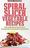 Spiral Slicer Vegetable Recipes (Spiral Vegetable Series): For Yummy and Easy Paleo, Gluten Free and Weight Loss Diets