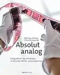 Absolut analog: Fotografieren neu entdecken – in Kleinbild-/Mittel- und Großformat