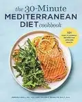 The 30-Minute Mediterranean Diet Cookbook: 101 Easy, Flavorful Recipes for Lifelong Health