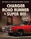 Charger, Road Runner & Super Bee: 50 Years of Chrysler B-Body Muscle