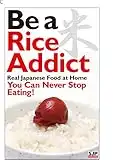 Be a rice Addict. Real Japanese food at home. You can never stop eating!