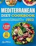 Mediterranean Diet Cookbook: 1500 Days of Wholesome & Inexpensive Recipes for Beginners to Lose Weight & Burn Fat Properly | 15-Week Simple & Flexible Meal Plan to Boost Your Metabolism