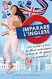 Imparare l’inglese: 3600 vocaboli e frasi più utili + la grammatica inglese per padroneggiare la lingua e ampliare il vocabolario in 30 giorni (corso di inglese completo) (Libri di lingue)