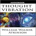 Thought Vibration or the Law of Attraction in the Thought World