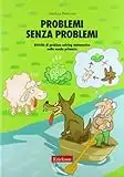 Problemi senza problemi. Attività di problem solving matematico nella Scuola primaria