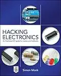 Hacking Electronics: An Illustrated DIY Guide for Makers and Hobbyists