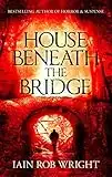 House Beneath the Bridge (A horror novel)