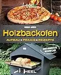 Holzbackofen - Aufbau, Praxis und Rezepte: Land & Werken - Die Reihe für Nachhaltigkeit und Selbstversorgung