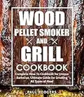 Wood Pellet Smoker and Grill Cookbook: Complete How-To Cookbook for Unique Barbecue, Ultimate Guide for Smoking All Types of Meat