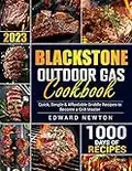 Blackstone Outdoor Gas Griddle Cookbook 2023 : 1000 Days Quick, Simple & Affordable Griddle Recipes to Become a Grill Master