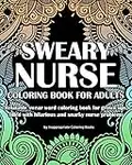 Sweary Nurse Coloring Book For Adults: Relatable swear word coloring book for grown ups, filled with hilarious and snarky nurse problems: 1 (Coloring Book Gifts)