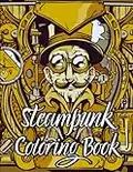 Steampunk Coloring Book: Stress Relieving Steampunk Designs, Retro Fashion, Mechanical Gears & More to Color for Adults for Relaxation | Fun Gift for Men, Women & Teens