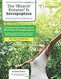 The Miracle Enzyme is Serrapeptase: The 2nd Gift From Silkworms: Giving The Answer To Pain, Chronic Inflammation and Clogged Arteries