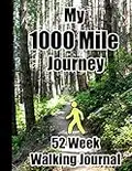 My 1000 Mile Journey 52 Week Walking Journal: Large 8.5 x 11" book - document your one year effort to walk a thousand miles. A prompt diary that includes goals, daily steps and distance, conditioning and exercise records and accumulation summaries.