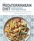 The Mediterranean Diet Cookbook for Beginners: Meal Plans, Expert Guidance, and 100 Recipes to Get You Started