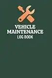 Vehicle Maintenance Log Book: Repair and Service Record Book For Cars, Motorcycles and Trucks