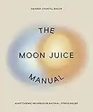 The Moon Juice Manual: Adaptogenic Recipes for Natural Stress Relief