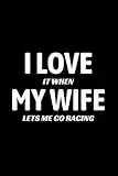 I Love it when My Wife Lets Me Go Racing: Race Car Mechanic Husband Blank Lined Journal Notebook Diary