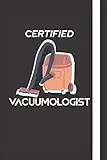 Certified Vacuumologist: Funny, Themed Notebook: an ideal novelty gag gift for vacuum cleaning addicts.