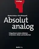 Absolut analog: Fotografieren wieder entdecken: in Kleinbild-, Mittel- und Großformat