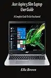 Acer Aspire 5 Slim Laptop User Guide: A Complete Guide to Get You Started