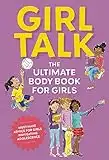 Girl Talk: The Ultimate Body and Puberty Book for Girls!