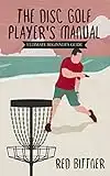 The Disc Golf Player's Manual: Ultimate Beginner's Guide