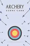 Archery Score Card: Archery Fundamentals Practice Log ; Individual Sport Archery Training Notebook ; Archery For Beginners Score Logbook ; Archery ... Scoring Helper ; Athletes and Coaches Logbook