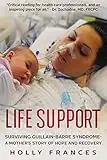 Life Support: Surviving Guillain-Barre Syndrome - A Mother's Story of Hope and Recovery