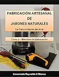 Fabricación Artesanal de Jabones Naturales: Tomo 2 - Metodos de Elaboracion (Método de Elaboración)