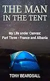 The Man in the Tent: My Life under Canvas - Part Three: France and Albania