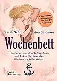 Wochenbett - Überlebenshandbuch, Tagebuch und Anker für die ersten Wochen nach der Geburt: Basiswissen, Illustrationen und Übungen, Praxistipps