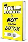 Mollie McQueen is NOT Having Botox: The much-loved series returns with this hilarious addition to the collection! Maybe she was born with it, maybe it’s Botox… (Mollie McQueen Book 3)