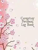 Caregiver Personal Log Book: Essential Caregiving Home Aide Work Template Notebook, Care Medical Records Organizer, Carer Tracking Logbook log Journal, Caregiver Write In Journal, Gift for Elderly, Men, Women, Adults, 8.5”x11” with 120 pages.