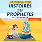 Histoires Des Prophètes Pour Les Enfants: Contes Islamiques Pour Enfants de Tous Ages | Apprendre à connaître et à aimer les Prophètes (Adam, Nuh, ... Manière Simple et Amusante | Avec Quizz !