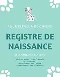 Registre de naissance pour éleveurs de chiens: Journal de suivi complet des naissances pour portées de chiots à remplir | 155p grand format 21,5 x 27,9 cm | Pour les éleveurs de chiens