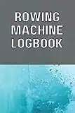 Rowing Machine Logbook: Rowing Machine Erg Training Log Book to Record Erg Workouts for Water or Air Erg, Log Meters, Time, Splits, for Home Workouts ... and Crew Trainings for Rowers and Coaches