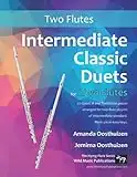 Intermediate Classic Duets for Two Flutes: 22 classical and traditional melodies for two equal flutes of intermediate standard. From low C to third octave G. All in easy keys.