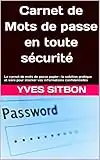 Mots de passe en toute sécurité : les rubriques clés pour un carnet papier: Le carnet de mots de passe papier : la solution pratique et sûre pour stocker vos informations confidentielles