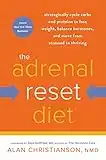 The Adrenal Reset Diet: Strategically Cycle Carbs and Proteins to Lose Weight, Balance Hormones, and Move from Stressed to Thriving