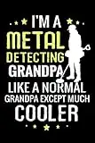 I'm a Metal Detecting Grandpa like a normal Grandpa except Much Cooler: Metal Detecting Log Book | Keep Track of your Metal Detecting Statistics & ... Gift for Metal Detectorist and Coin Whisperer